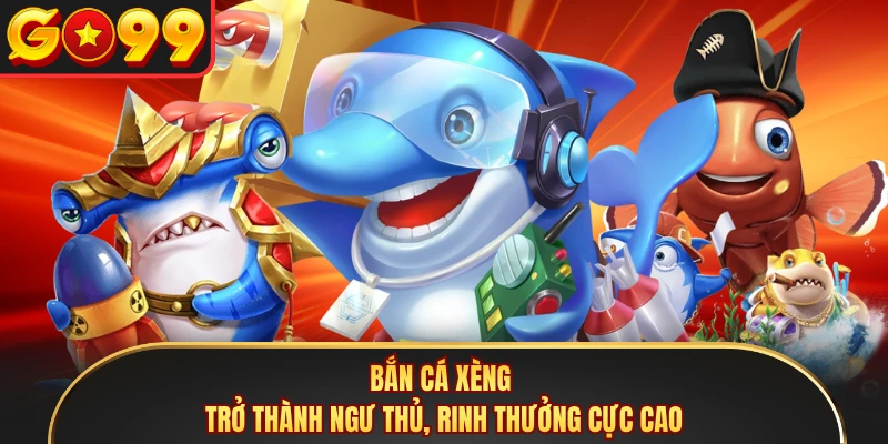 Bắn Cá Xèng - Trở Thành Ngư Thủ, Rinh Thưởng Cực Cao