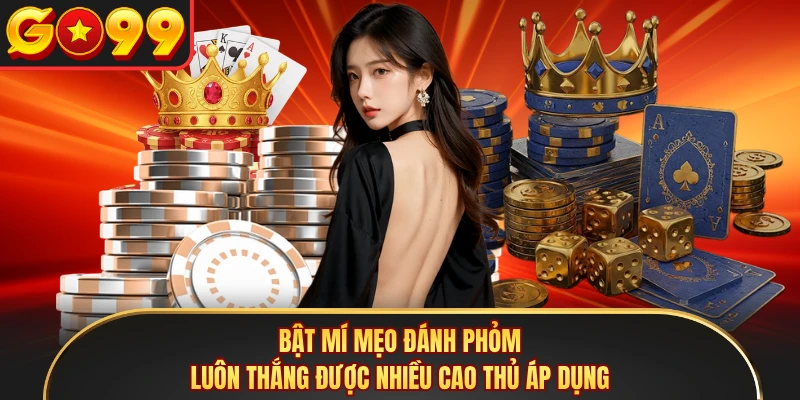 Bật mí mẹo đánh phỏm luôn thắng được nhiều cao thủ áp dụng