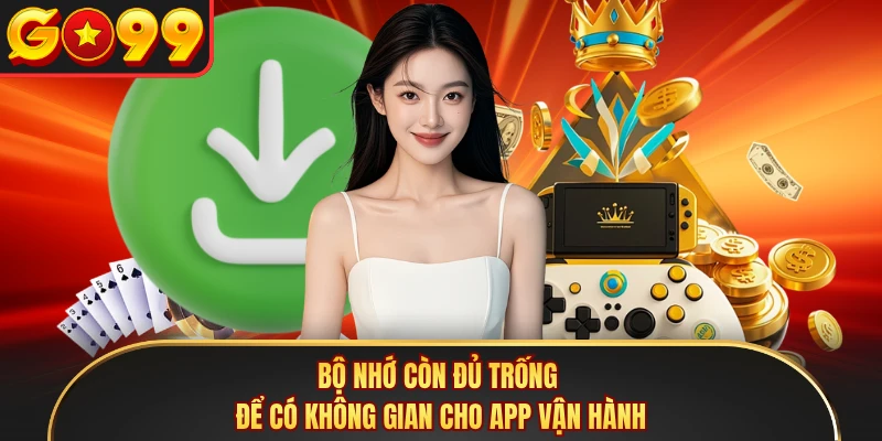 Bộ nhớ còn đủ trống để có không gian cho app vận hành