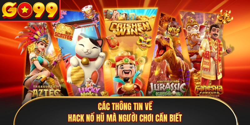 Các thông tin về hack nổ hũ mà người chơi cần biết