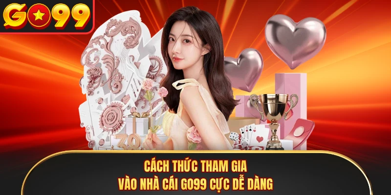 Cách thức tham gia vào nhà cái GO99 cực dễ dàng