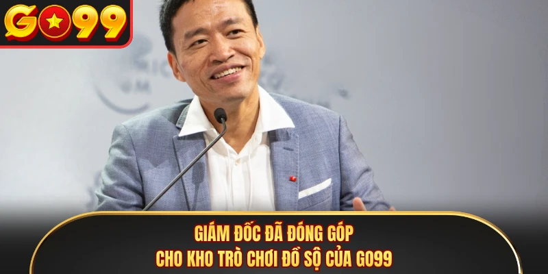 Giám đốc đã đóng góp cho kho trò chơi đồ sộ của GO99