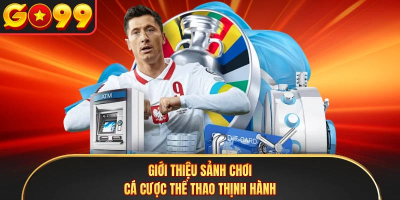 Giới thiệu sảnh chơi cá cược thể thao thịnh hành