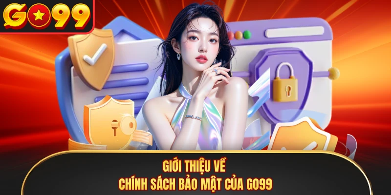 Giới thiệu về chính sách bảo mật của GO99