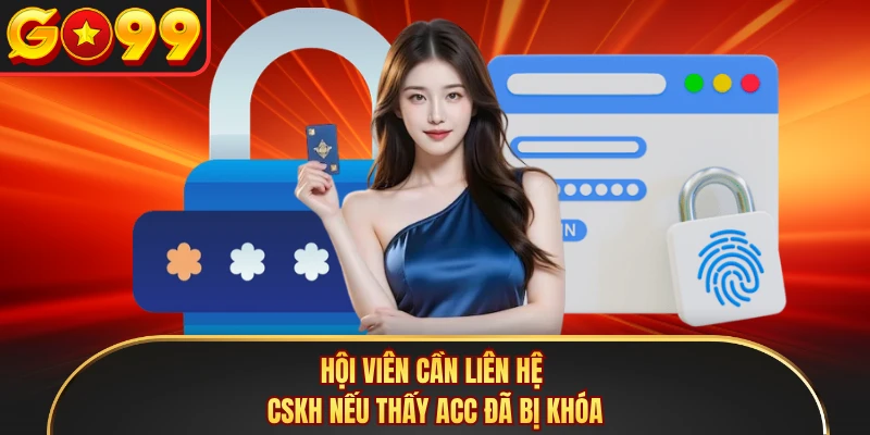 Hội viên cần liên hệ CSKH nếu thấy acc đã bị khóa