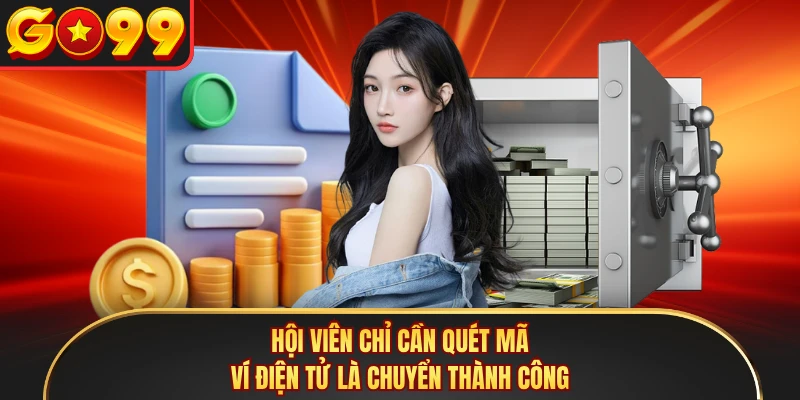 Hội viên chỉ cần quét mã ví điện tử là chuyển thành công