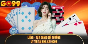 Liêng - Tựa Game Đổi Thưởng Uy Tín Tại Nhà Cái GO99