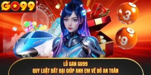 Lô Gan GO99 - Quy Luật Bất Bại Giúp Anh Em Về Bờ An Toàn