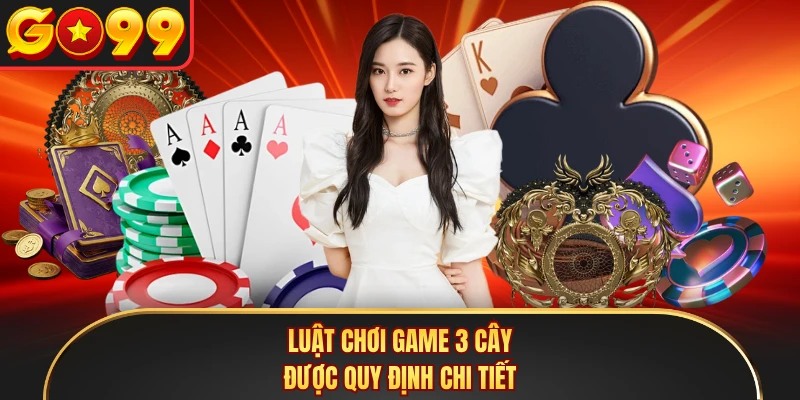 Luật chơi game 3 cây được quy định chi tiết
