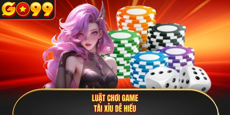 Luật chơi game Tài Xỉu dễ hiểu