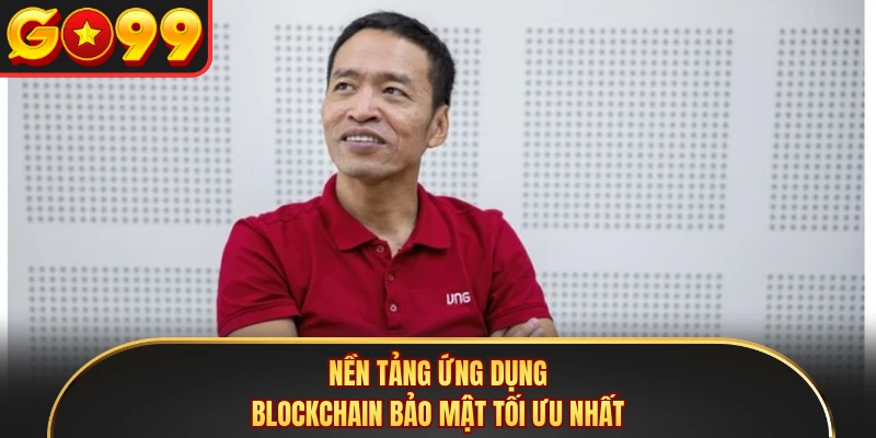 Nền tảng ứng dụng Blockchain bảo mật tối ưu nhất