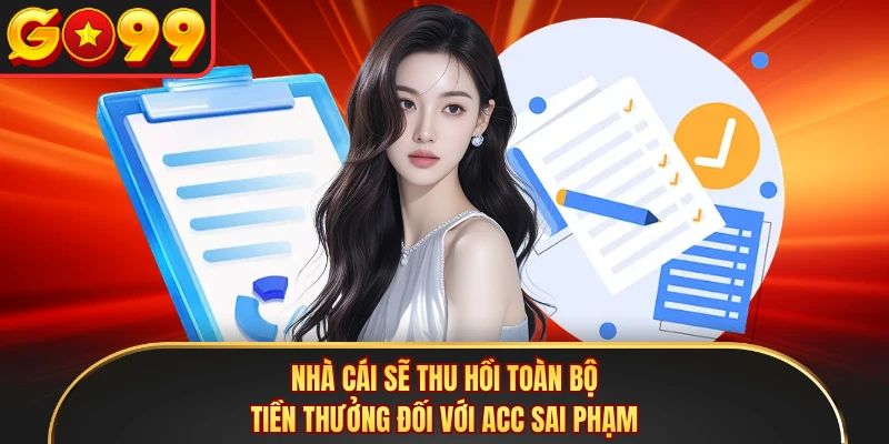 Nhà cái sẽ thu hồi toàn bộ tiền thưởng đối với acc sai phạm