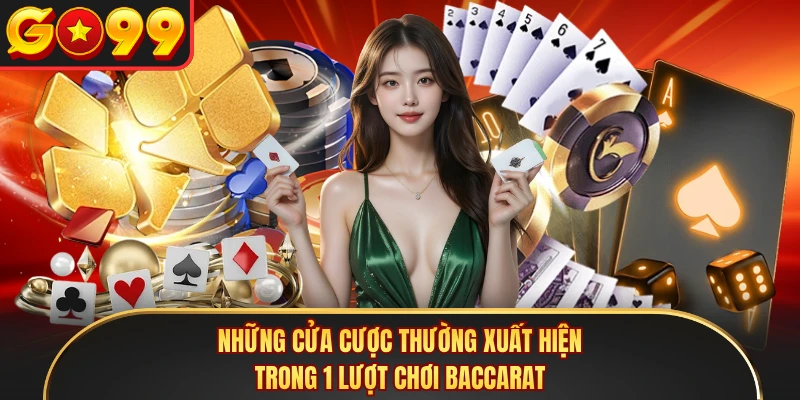 Những cửa cược thường xuất hiện trong 1 lượt chơi Baccarat