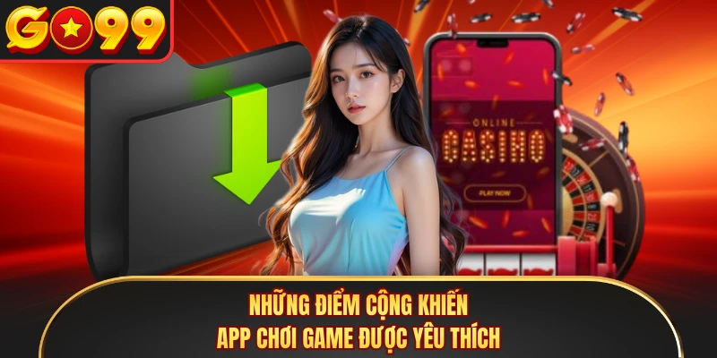 Những điểm cộng khiến app chơi game được yêu thích