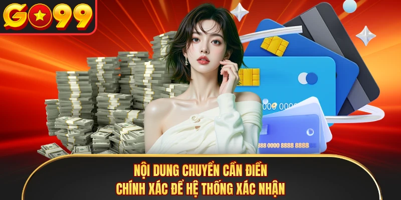 Nội dung chuyển cần điền chính xác để hệ thống xác nhận