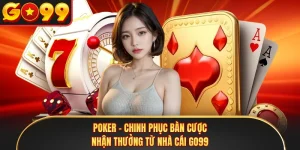Poker - Chinh Phục Bàn Cược, Nhận Thưởng Từ Nhà Cái GO99