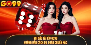 Soi Cầu Tài Xỉu GO99 - Hướng Dẫn Cách Dự Đoán Chuẩn Xác