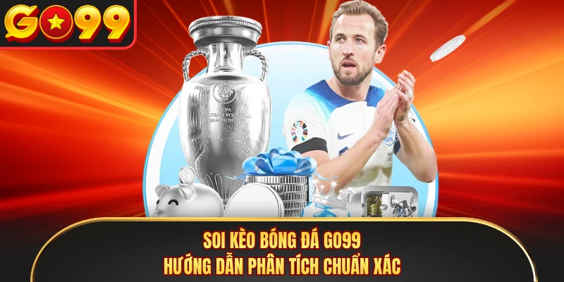 Soi Kèo Bóng Đá GO99 - Hướng Dẫn Phân Tích Chuẩn Xác