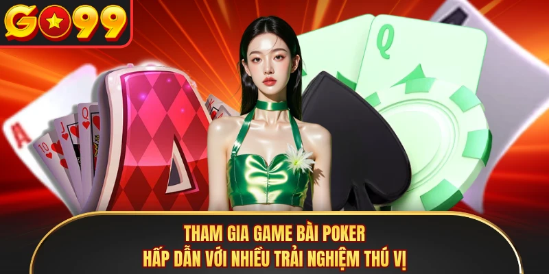 Tham gia game bài Poker hấp dẫn với nhiều trải nghiệm thú vị