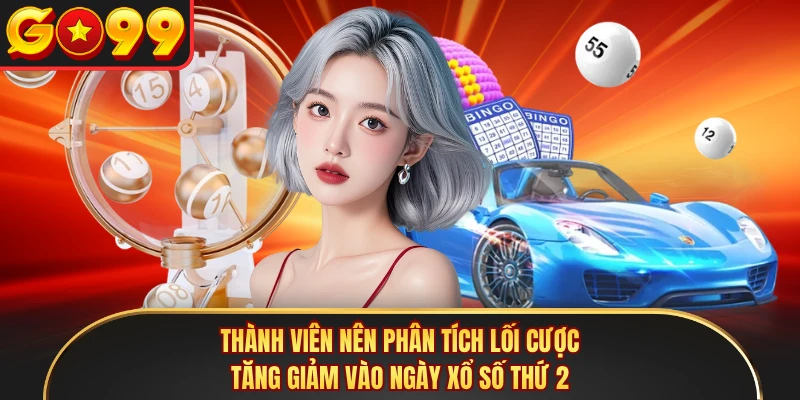 Thành viên nên phân tích lối cược tăng giảm vào ngày xổ số thứ 2