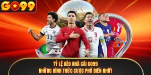 Tỷ Lệ Kèo Nhà Cái GO99 - Những Hình Thức Cược Phổ Biến Nhất