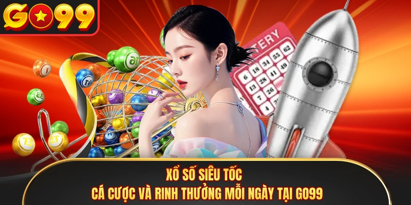Xổ số siêu tốc - Cá Cược Và Rinh Thưởng Mỗi Ngày Tại GO99